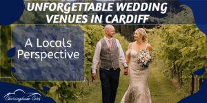 Unforgettable Wedding Venues In Cardiff: A Local’s Perspective