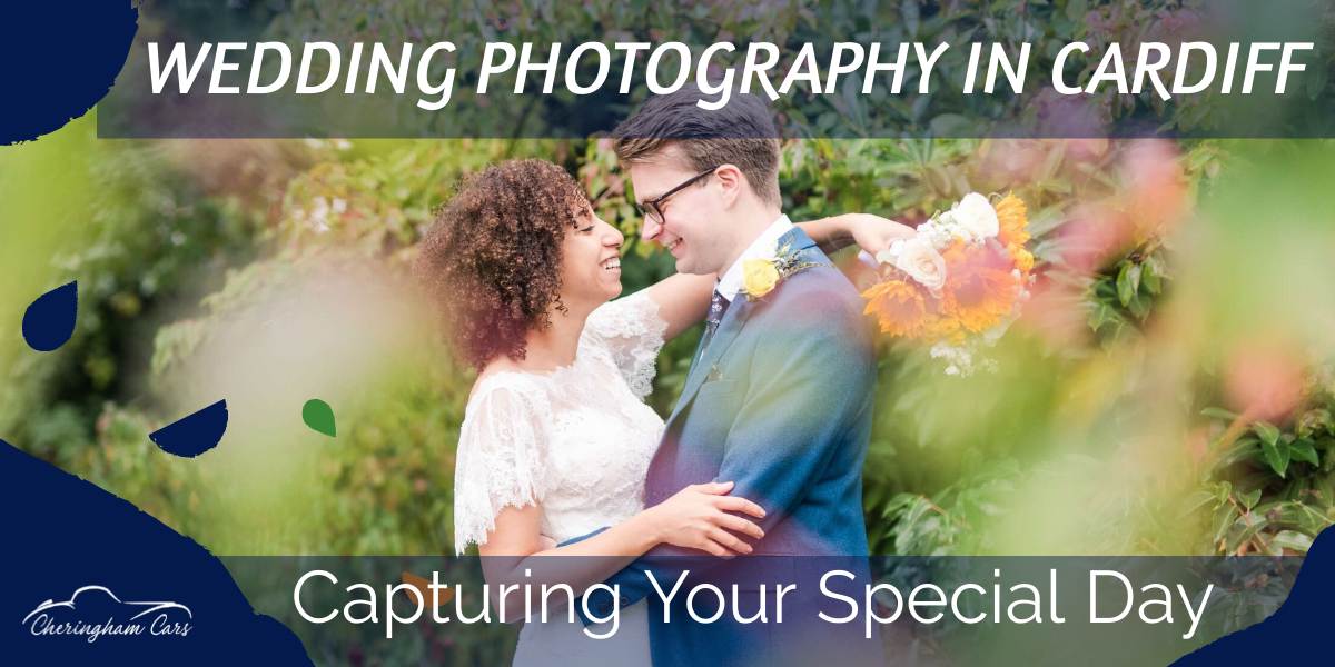 Wedding Photography In Cardiff: Capturing Your Special Day